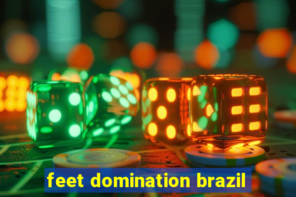 feet domination brazil